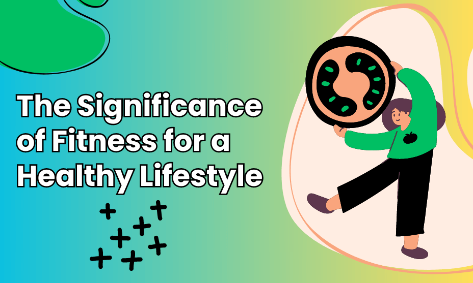 The Significance of Fitness for a Healthy Lifestyle